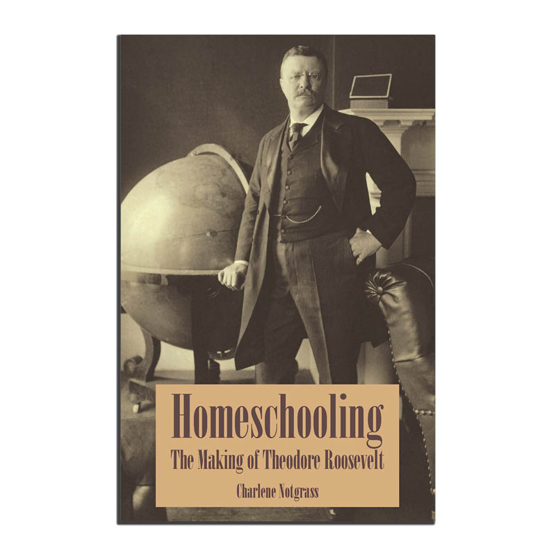 Homeschooling: The Making of Theodore Roosevelt